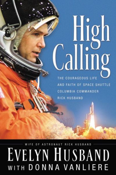High Calling: The Courageous Life and Faith of Space Shuttle Columbia Commander Rick Husband - Evelyn Husband - Books - Thomas Nelson Publishers - 9780785260684 - March 4, 2004
