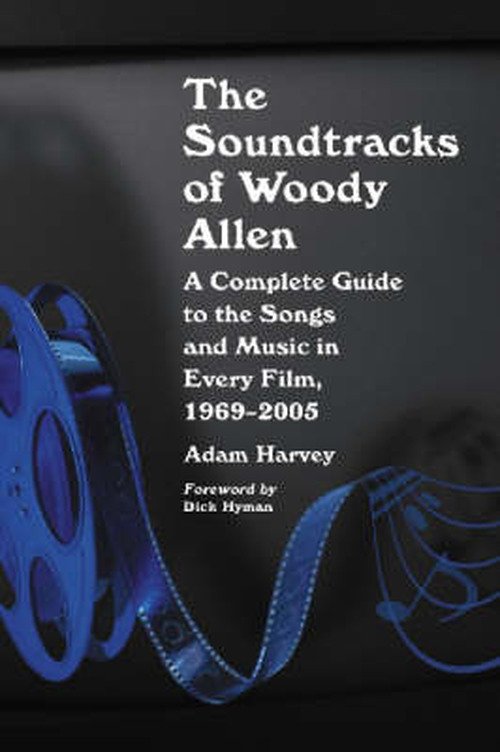 Cover for Adam Harvey · The Soundtracks of Woody Allen: A Complete Guide to the Songs and Music in Every Film, 1969-2005 (Pocketbok) (2007)