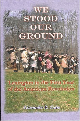 Cover for Alexander R. Cain · We Stood Our Ground: Lexington in the First Years of the American Revolution (Paperback Book) (2009)