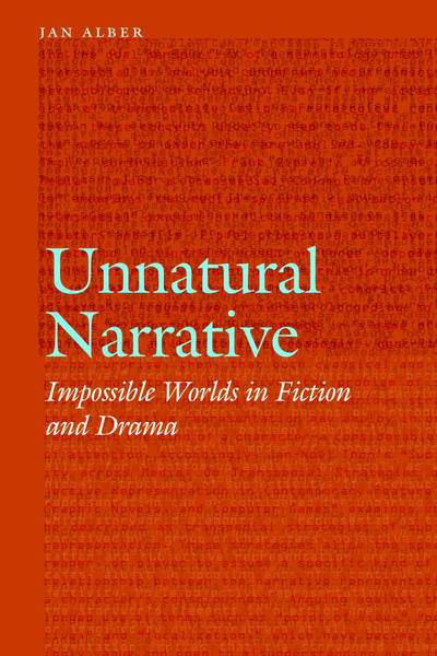 Cover for Jan Alber · Unnatural Narrative: Impossible Worlds in Fiction and Drama - Frontiers of Narrative (Gebundenes Buch) (2016)