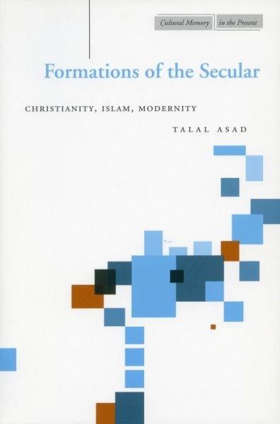 Cover for Talal Asad · Formations of the Secular: Christianity, Islam, Modernity - Cultural Memory in the Present (Paperback Bog) (2003)