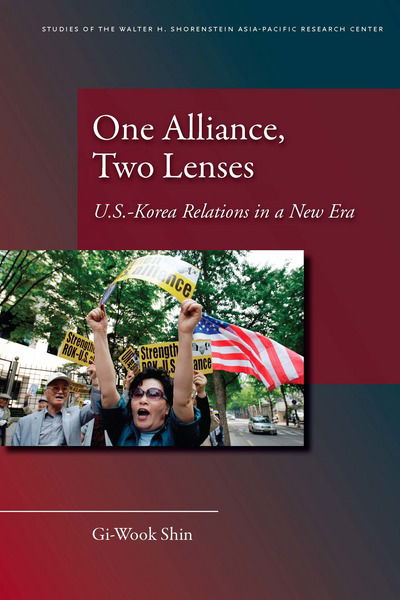 Cover for Gi-Wook Shin · One Alliance, Two Lenses: U.S.-Korea Relations in a New Era - Studies of the Walter H. Shorenstein Asia-Pacific Research Center (Hardcover Book) (2010)