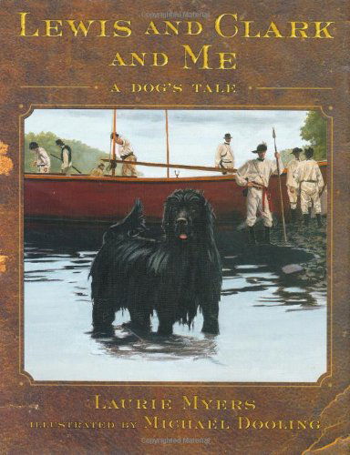 Lewis and Clark and Me: A Dog's Tale - Lewis & Clark Expedition - Laurie Myers - Libros - Henry Holt & Company - 9780805063684 - 1 de agosto de 2002