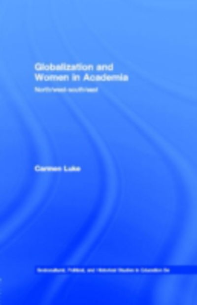 Cover for Carmen Luke · Globalization and Women in Academia: North / west-south / east - Sociocultural, Political, and Historical Studies in Education (Inbunden Bok) (2001)