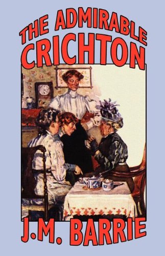 The Admirable Crichton - J. M. Barrie - Książki - Wildside Press - 9780809515684 - 1 czerwca 2004