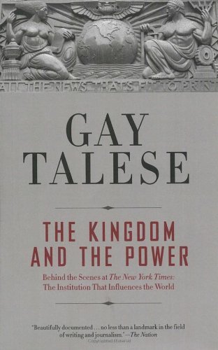 Cover for Gay Talese · The Kingdom and the Power: Behind the Scenes at the New York Times: the Institution That Influences the World (Taschenbuch) [Reprint edition] (2007)