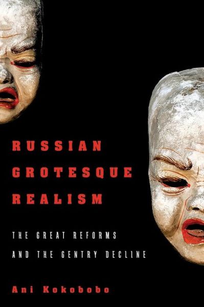 Cover for Kokobobo, Ani (University of Cambridge) · Russian Grotesque Realism: The Great Reforms and the Gentry Decline (Paperback Book) (2018)