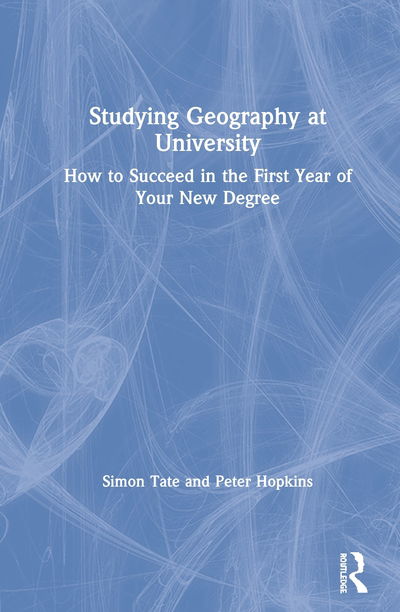 Cover for Tate, Simon (University of Newcastle, UK) · Studying Geography at University: How to Succeed in the First Year of Your New Degree (Hardcover Book) (2020)