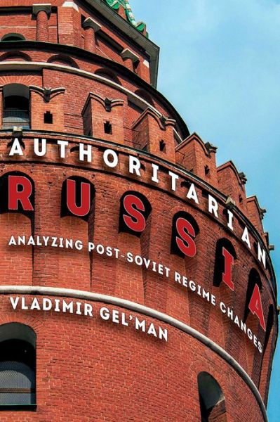 Cover for Vladimir Gel'man · Authoritarian Russia: Analyzing Post-Soviet Regime Changes - Russian and East European Studies (Paperback Book) (2015)