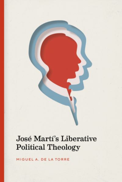 Cover for Miguel De La Torre · Jose Marti's Liberative Political Theology (Hardcover Book) (2021)