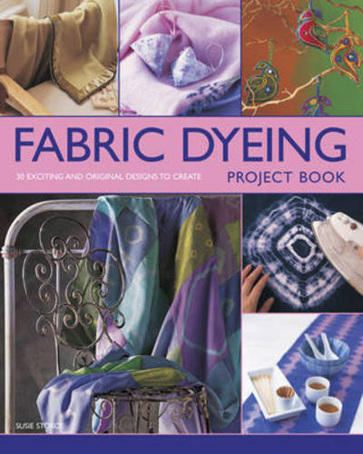 Cover for Susie Stokoe · Fabric Dyeing Project Book: 30 Exciting and Original Designs to Create (Paperback Book) (2013)