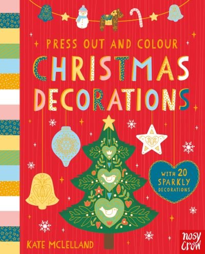 Press Out and Colour: Christmas Decorations - Press Out and Colour - Mclelland, Kate (Il) - Böcker - Nosy Crow Ltd - 9780857639684 - 5 oktober 2017