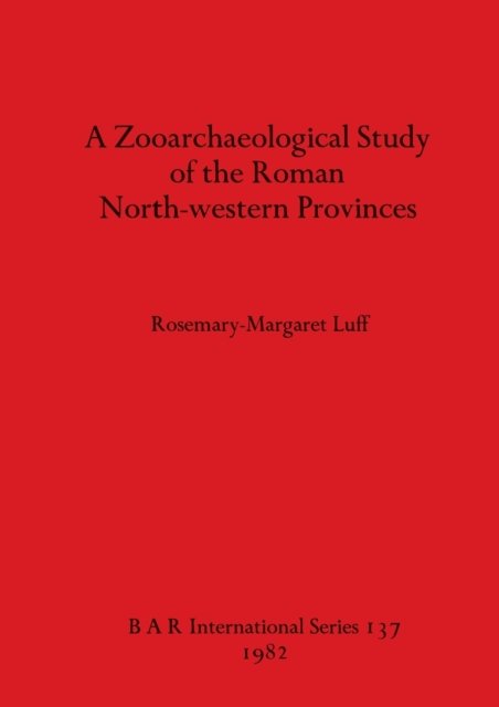 Cover for Rosemary-Margaret Luff · A Zooarchaeological Study of the Roman North-western Provinces (Paperback Bog) (1982)