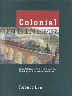 Cover for Robert Lee · Colonial Engineer: John Whitton 1819-1898 and the Building of Australia's Railways (Hardcover Book) (2001)