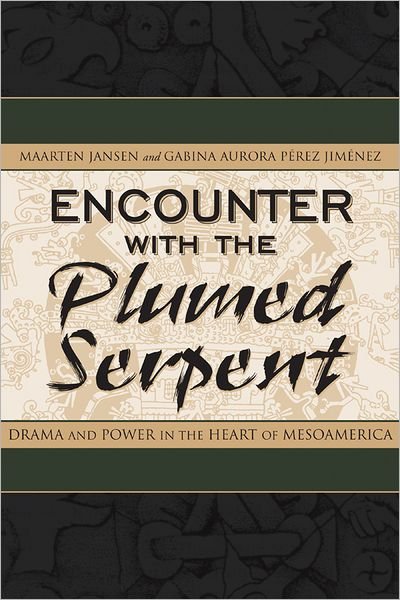 Cover for Maarten Jansen · Encounter with the Plumed Serpent: Drama and Power in the Heart of Mesoamerica (Inbunden Bok) (2007)