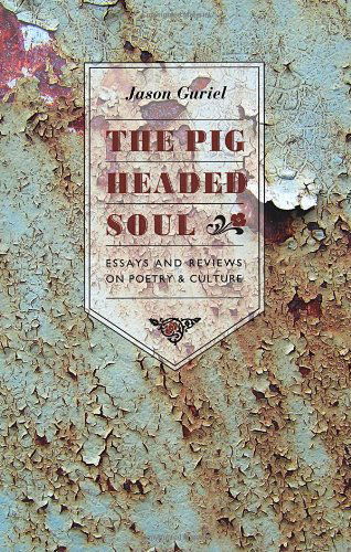 Cover for Jason Guriel · The Pigheaded Soul: Essays and Reviews on Poetry and Culture (Paperback Book) [First edition] (2013)