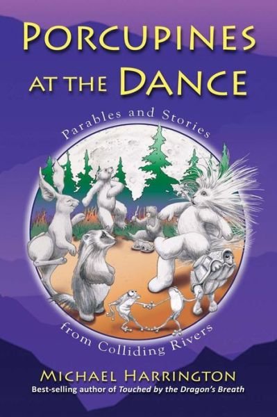 Cover for Michael Harrington · Porcupines at the Dance: Parables and Stories from Colliding Rivers (Pocketbok) (2015)