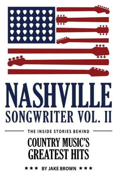 Cover for Jake Brown · Nashville Songwriter, Volume 2: The Inside Stories Behind Country Music's Greatest Hits (Paperback Book) (2018)