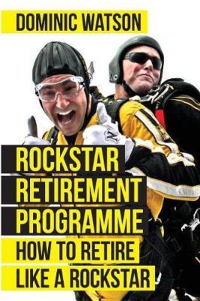 Cover for Dominic Watson · The Rockstar Retirement Programme: How To Retire Like A Rockstar (Paperback Book) [2 Revised edition] (2018)