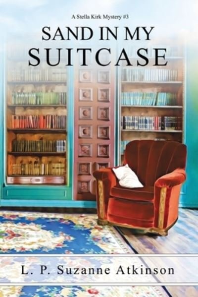 Cover for L P Suzanne Atkinson · Sand In My Suitcase : A Stella Kirk Mystery # 3 (Pocketbok) (2020)
