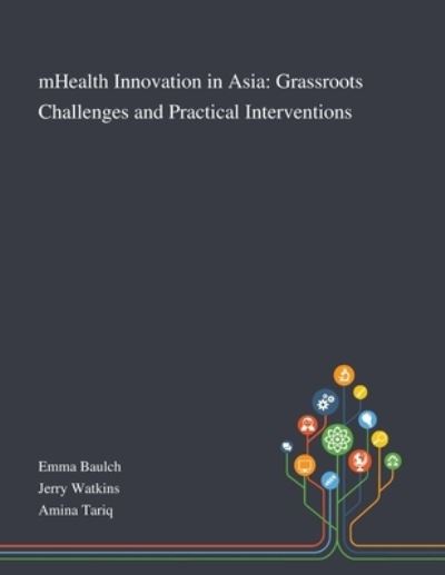 MHealth Innovation in Asia Grassroots Challenges and Practical Interventions - Emma Baulch - Books - Saint Philip Street Press - 9781013269684 - October 8, 2020