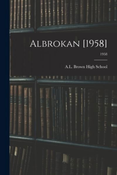 Albrokan [1958]; 1958 - N A L Brown High School (Kannapolis - Books - Hassell Street Press - 9781013780684 - September 9, 2021