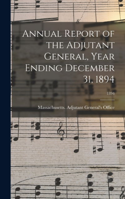 Cover for Massachusetts Adjutant General's Off · Annual Report of the Adjutant General, Year Ending December 31, 1894; 1894 (Hardcover Book) (2021)