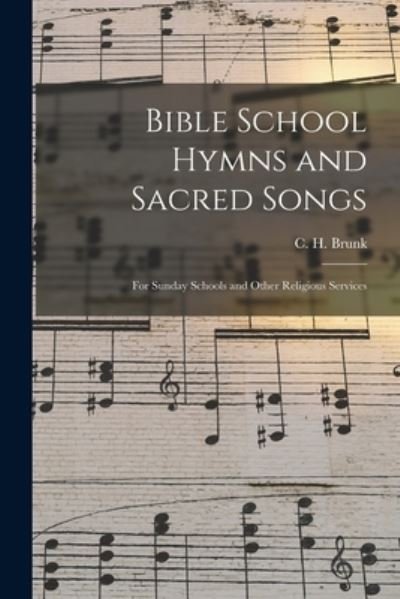 Cover for C H 1845-1921 Brunk · Bible School Hymns and Sacred Songs (Pocketbok) (2021)