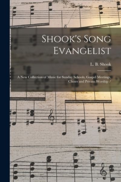 Cover for L B Shook · Shook's Song Evangelist: a New Collection of Music for Sunday Schools, Gospel Meetings, Choirs and Private Worship / (Paperback Book) (2021)