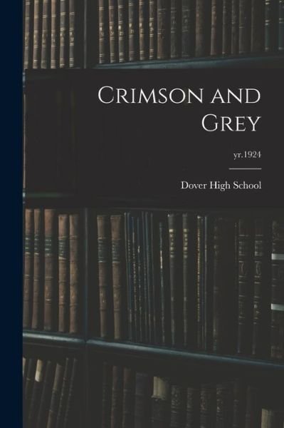 Cover for Dover High School · Crimson and Grey; yr.1924 (Pocketbok) (2021)