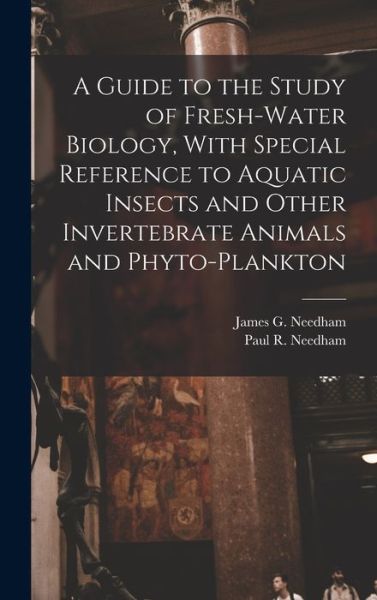 Cover for Paul R. 1902-1964 Needham · Guide to the Study of Fresh-Water Biology, with Special Reference to Aquatic Insects and Other Invertebrate Animals and Phyto-plankton (Bok) (2022)