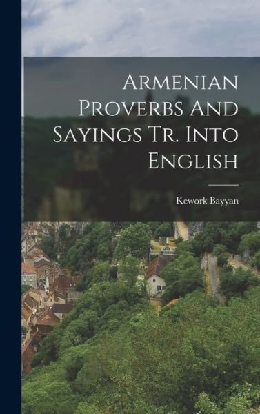 Cover for Kework Bayyan · Armenian Proverbs and Sayings Tr. into English (Bog) (2022)