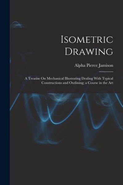Cover for Alpha Pierce Jamison · Isometric Drawing (Book) (2022)