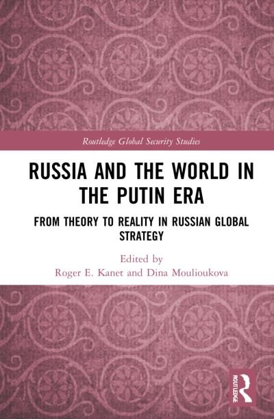 Cover for Moulioukova, Dina (University of Miami, USA) · Russia and the World in the Putin Era: From Theory to Reality in Russian Global Strategy - Routledge Global Security Studies (Innbunden bok) (2021)