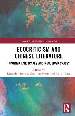 Cover for Moratto, Riccardo (Shanghai International Studies University, China) · Ecocriticism and Chinese Literature: Imagined Landscapes and Real Lived Spaces - Routledge Contemporary China Series (Hardcover Book) (2022)