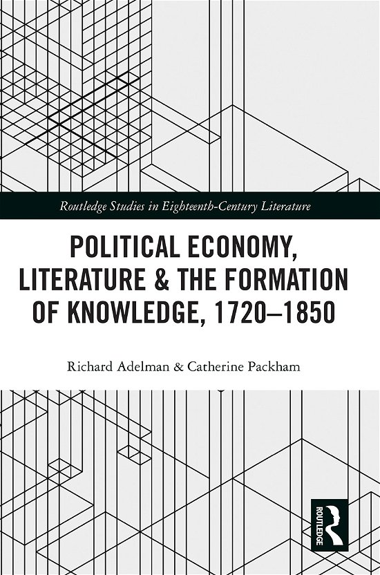 Political Economy, Literature & the Formation of Knowledge, 1720-1850 - Routledge Studies in Eighteenth-Century Literature - Richard Adelman - Kirjat - Taylor & Francis Ltd - 9781032095684 - keskiviikko 30. kesäkuuta 2021