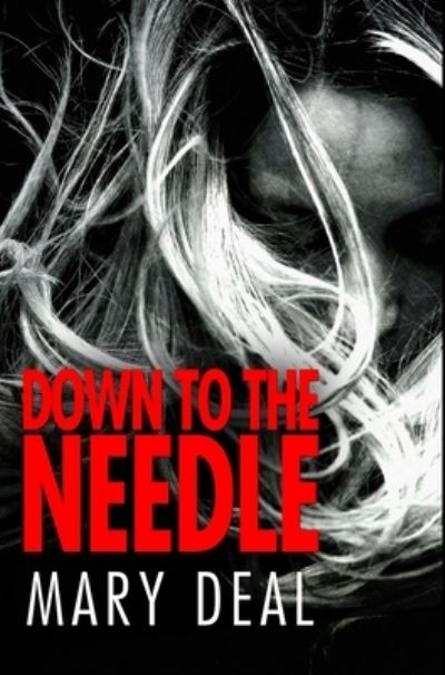 Down to the Needle - Mary Deal - Books - Blurb - 9781034215684 - December 21, 2021