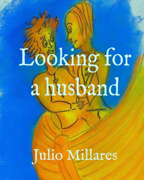 Looking for a husband - Julio Millares - Kirjat - Independently Published - 9781070251684 - lauantai 25. toukokuuta 2019