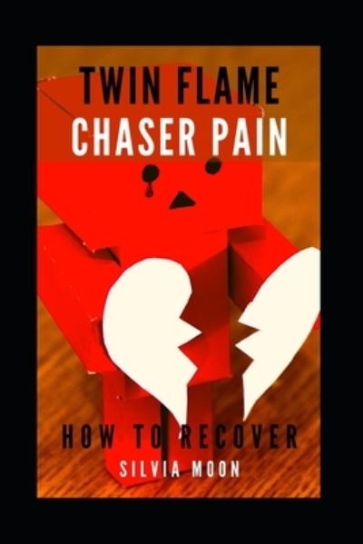 Cover for Silvia Moon · Twin Flame Chaser Pain : Why do Twin Flames Run? (Paperback Book) (2019)