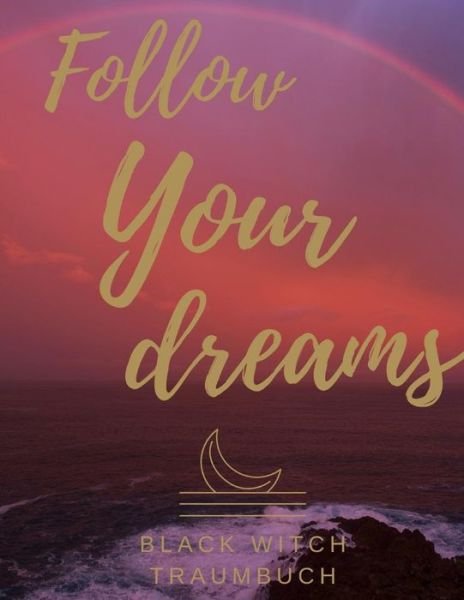 Traumbuch Follow Your Dreams - Black Witch - Książki - Independently Published - 9781097784684 - 10 maja 2019