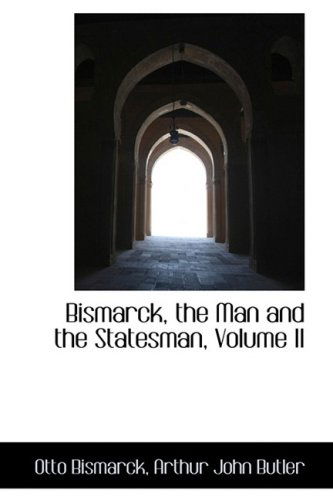 Cover for Otto Bismarck · Bismarck, the Man and the Statesman, Volume II (Paperback Book) (2009)