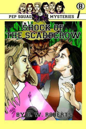 Pep Squad Mysteries Book 8: Shock of the Scarecrow - Dw Roberts - Bücher - lulu.com - 9781105834684 - 18. April 2012