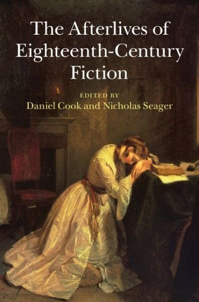 The Afterlives of Eighteenth-Century Fiction - Daniel Cook - Books - Cambridge University Press - 9781107054684 - September 29, 2015