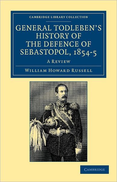 Cover for William Howard Russell · General Todleben's History of the Defence of Sebastopol, 1854–5: A Review - Cambridge Library Collection - Naval and Military History (Pocketbok) (2012)