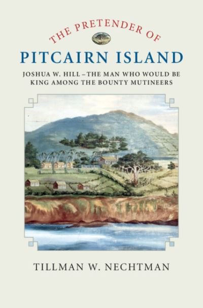 Cover for Nechtman, Tillman W. (Skidmore College, New York) · The Pretender of Pitcairn Island: Joshua W. Hill – The Man Who Would Be King Among the Bounty Mutineers (Hardcover bog) (2018)