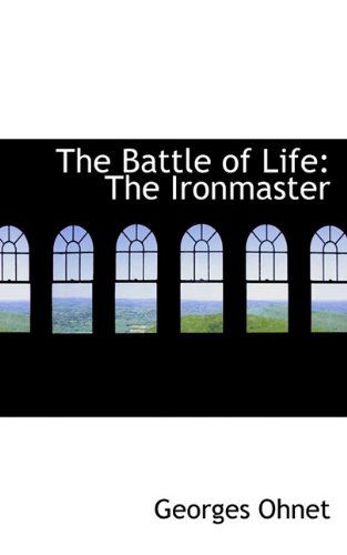 Cover for Georges Ohnet · The Battle of Life: The Ironmaster (Paperback Book) (2009)