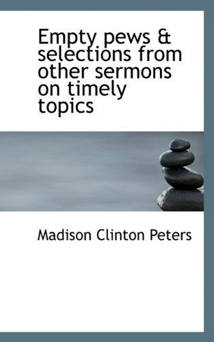 Empty Pews & Selections from Other Sermons on Timely Topics - Madison Clinton Peters - Livros - BiblioLife - 9781115721684 - 3 de outubro de 2009