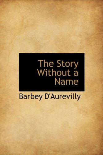 Cover for Barbey D'Aurevilly · The Story Without a Name (Hardcover Book) (2009)