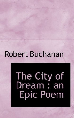Cover for Robert Williams Buchanan · The City of Dream: An Epic Poem (Paperback Bog) (2009)