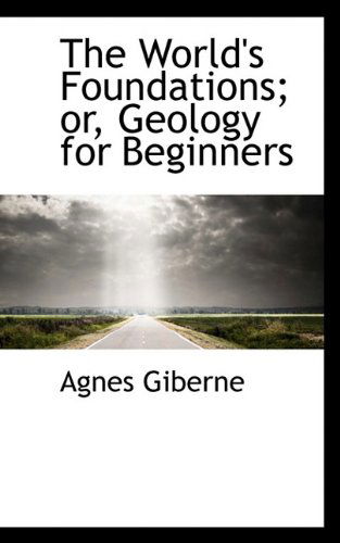 Cover for Agnes Giberne · The World's Foundations; Or, Geology for Beginners (Paperback Book) (2009)